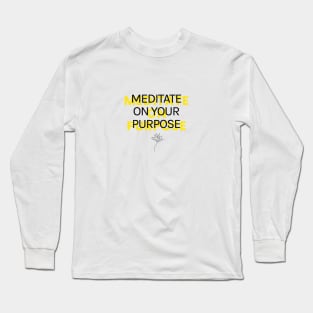 Meditate on Your Purpose Long Sleeve T-Shirt